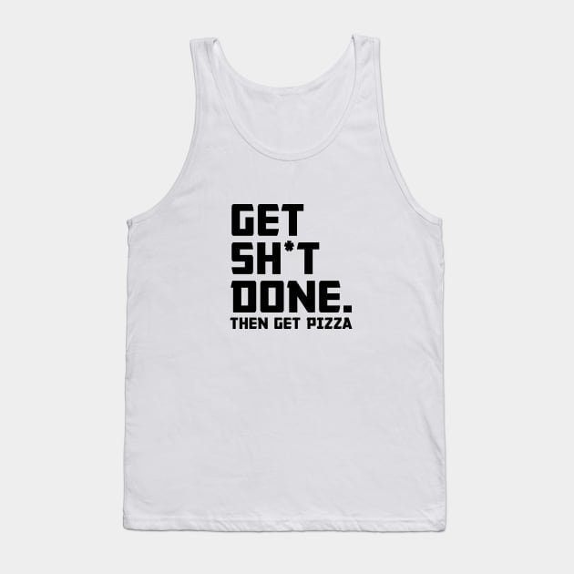 Get Shit Done Then Pizza Tank Top by Venus Complete